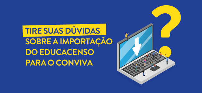 Entenda Mais Sobre A Ferramenta De Importação Do Educacenso Conviva Educação 5149